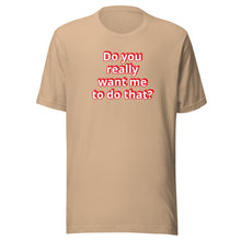 Do you really want me to do that? t-shirt